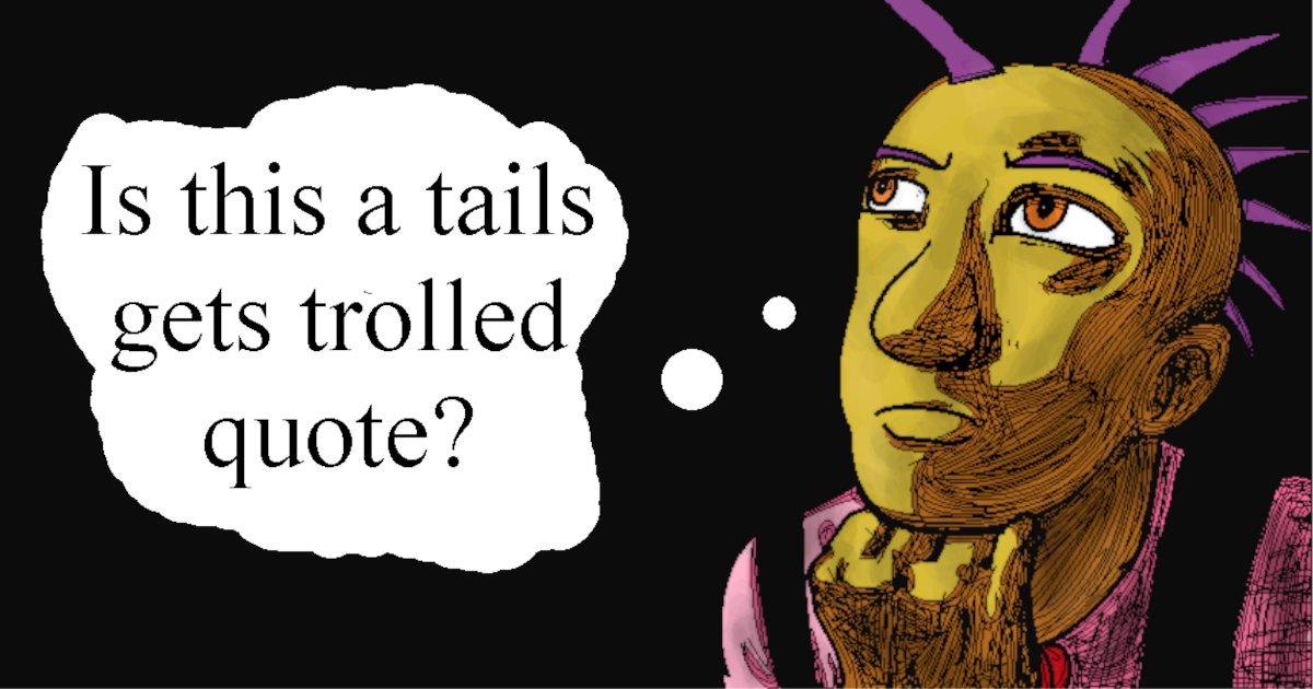 Is this a Tails Gets Trolled quote? Quiz - By TheNarrorator